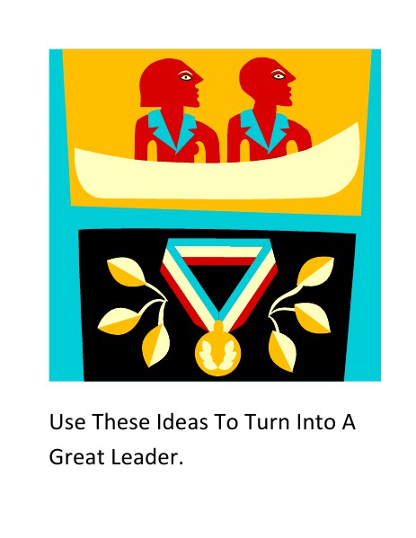 Use These Ideas To Become a Good Leader