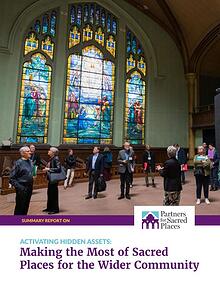 Summary Report: ACTIVATING HIDDEN ASSETS, Making the Most of Sacred Places for the Wider Community