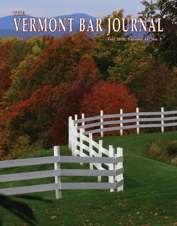 Vermont Bar Journal, Vol. 40, No. 2 Vermont Bar Journal, Fall 2018, Vol. 44, No. 3