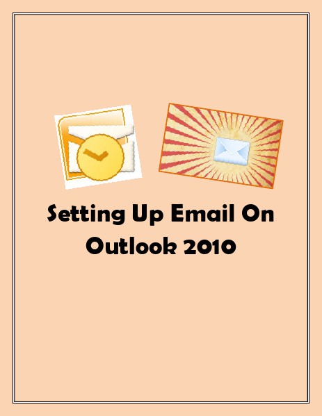 Setting Up Email on Outlook 2010 May. 2014