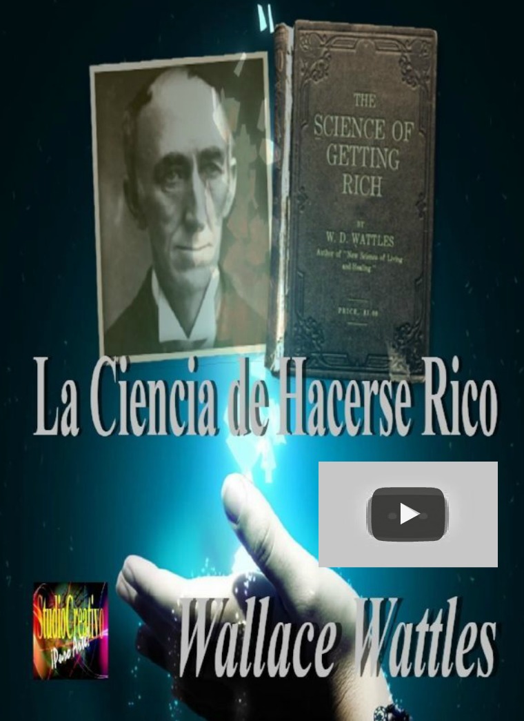 La Cencia de Hacerse Rico - Wallace D. Wattles Wallace D. Wattles