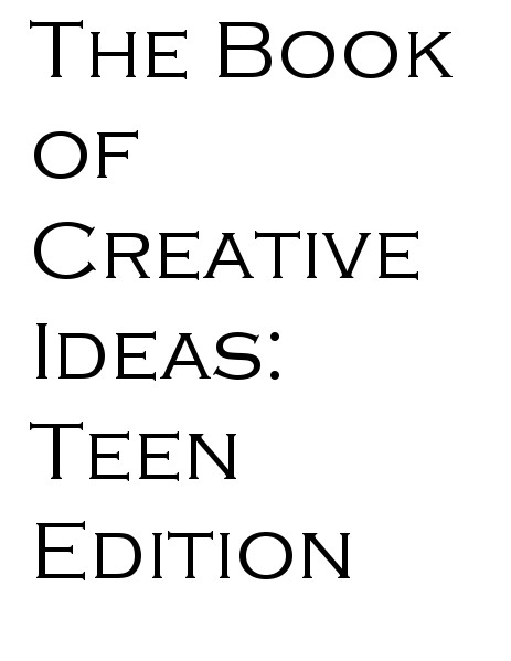 The Book Of Creative Ideas: Teen Edition Volume: 1 Issue: 1 Mar 2015