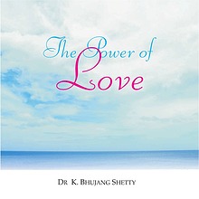 The Power of Love by Dr. Bhujang Shetty