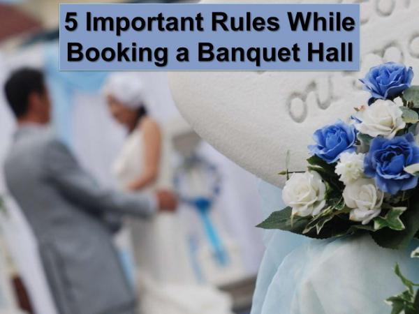 5 Important Rules While Booking a Banquet Hall 5 Important Rules While Booking a Banquet Hall