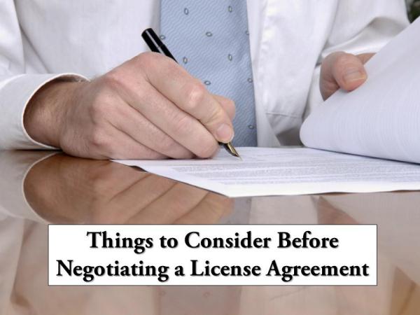 Things to Consider Before Negotiating a License Agreement Negotiating a License Agreement