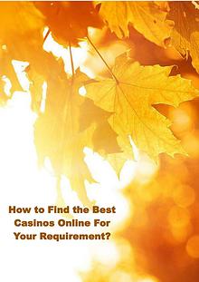 How to Find the Best Casinos Online For Your Requirement?