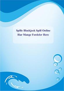 Spille Blackjack Spill Online Har Mange Fordeler