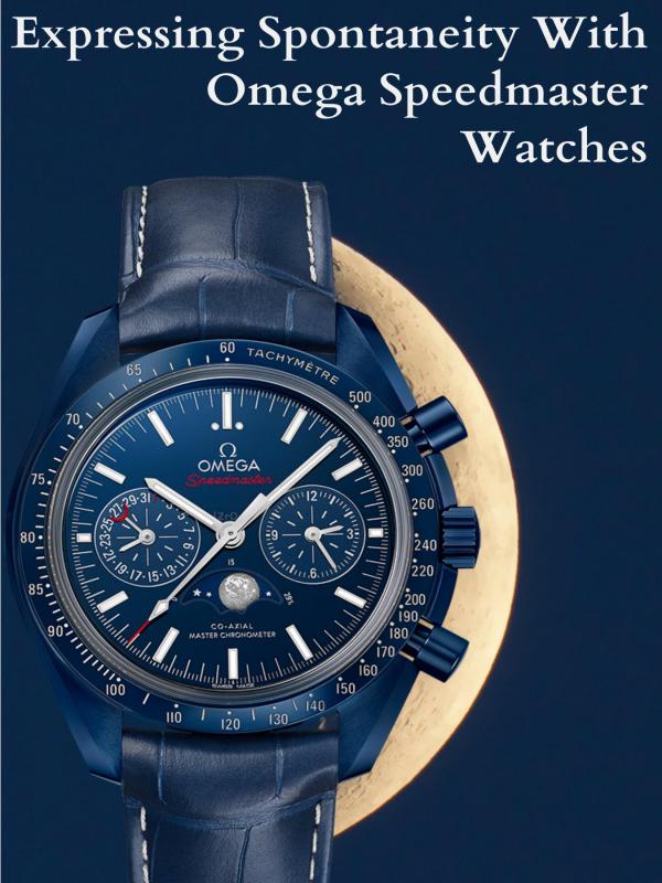 Expressing Spontaneity with Omega Speedmaster Watches Expressing Spontaneity with Omega Speedmaster Watc