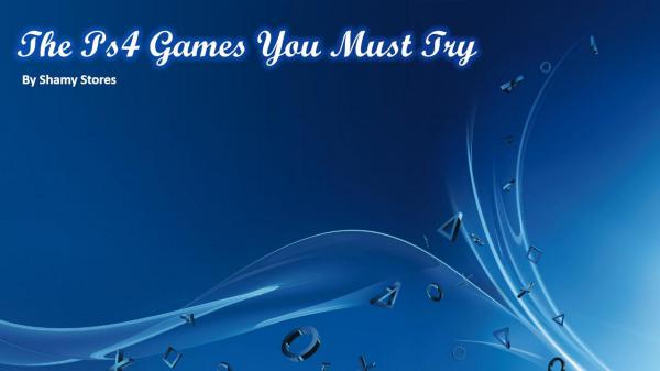 The Ps4 Games You Must Try The Ps4 Games You Must Try