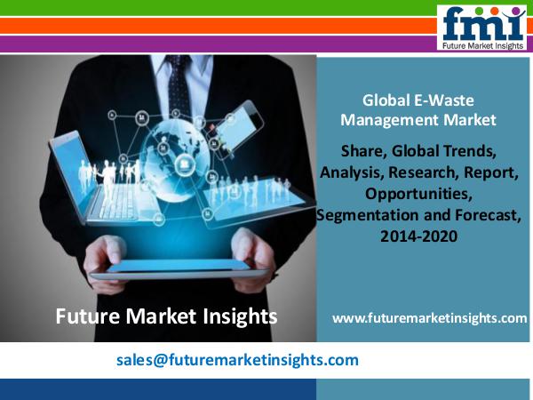 E-Waste Management Market Forecast By End-use Industry 2014-2020 E-Waste Management Market Forecast By End-use Indu