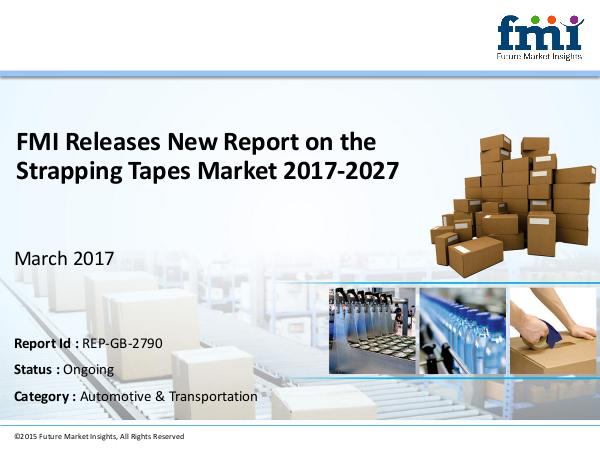 FMI Strapping Tapes Market Forecast and Segments, 2017