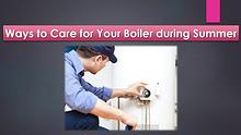 Ways to Care for Your Boiler during Summer