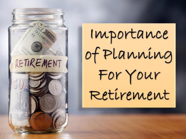 Importance of Planning For Your Retirement Importance of Planning For Your Retirement