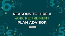 REASONS TO HIRE A 401K RETIREMENT PLAN ADVISOR