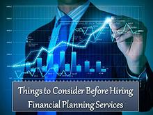 Things to Consider Before Hiring Financial Planning Services