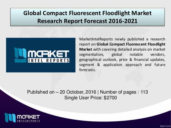 Comparative Global Compact Fluorescent Floodlight Market 2016-2021 Compact Fluorescent Floodlight