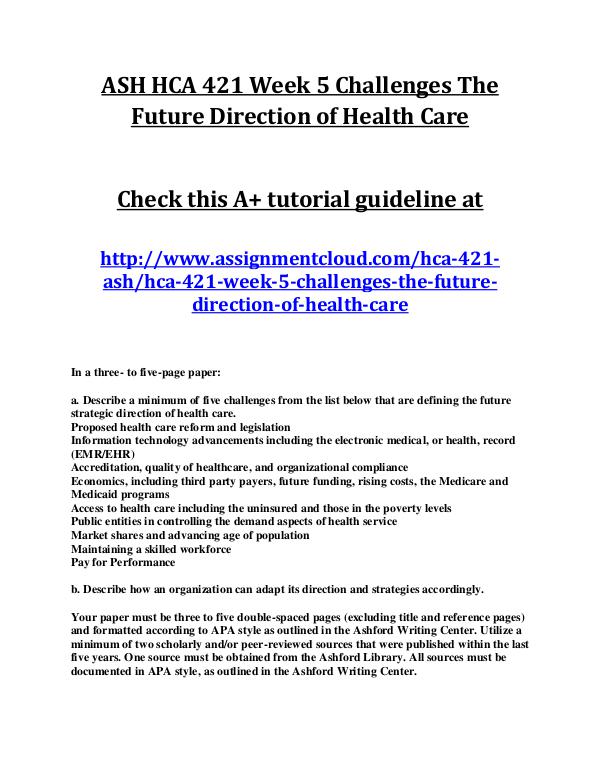 ASH HCA 421 Entire Class ASH HCA 421 Week 5 Challenges The Future Direction