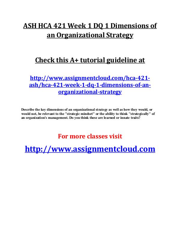 ASH HCA 421 Entire Class ASH HCA 421 Week 1 DQ 1 Dimensions of an Organizat