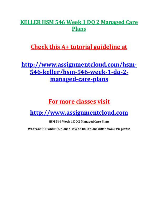 KELLER HSM 546 Entire Course KELLER HSM 546 Week 1 DQ 2 Managed Care Plans