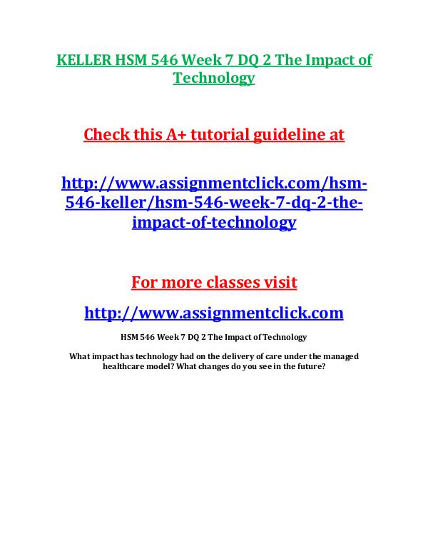 KELLER HSM 546 Entire Course KELLER HSM 546 Week 7 DQ 2 The Impact of Technolog