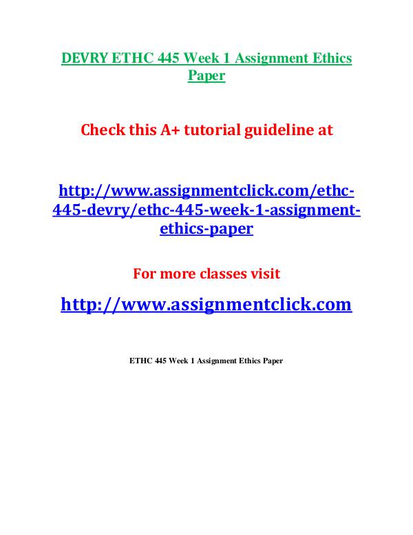 DEVRY ETHC 445 Entire Course DEVRY ETHC 445 Week 1 Assignment Ethics Paper