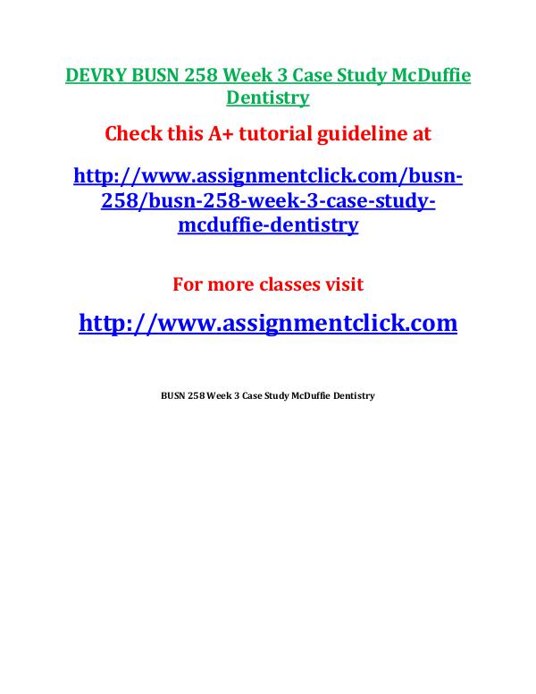 DEVRY BUSN 258 Entire Course NEWDEVRY BUSN 258 Entire Course NEW DEVRY BUSN 258 Week 3 Case Study McDuffie Dentistr