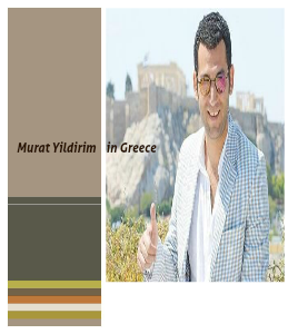 Murat Yildirim in Greece Murat Yildirim in Greece