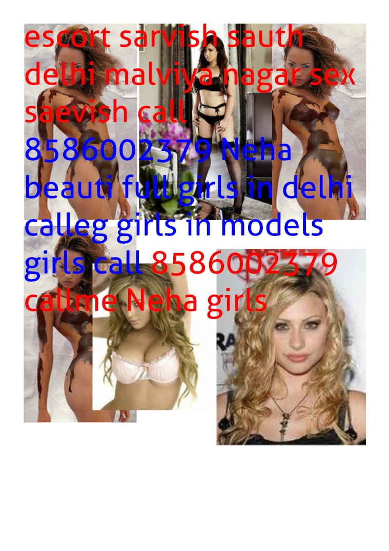 call girls in delhi for the full fun and enjoyment call for the best call girls in delhi 8586002379