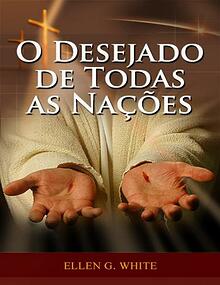 O Desejado de Todas as Nacões por Ellen G. White