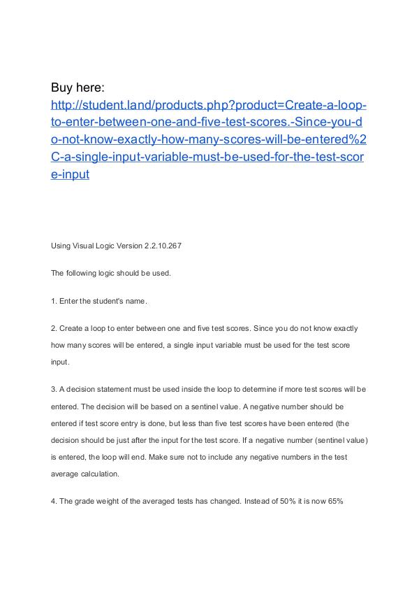 Create a loop to enter between one and five test scores. Since you do Create a loop to enter between one and five test s