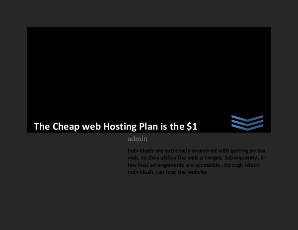 The Cheap web Hosting Plan is the $1 The Cheap web Hosting Plan is the $1