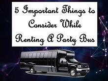 5 Important Things to Consider While Renting A Party Bus