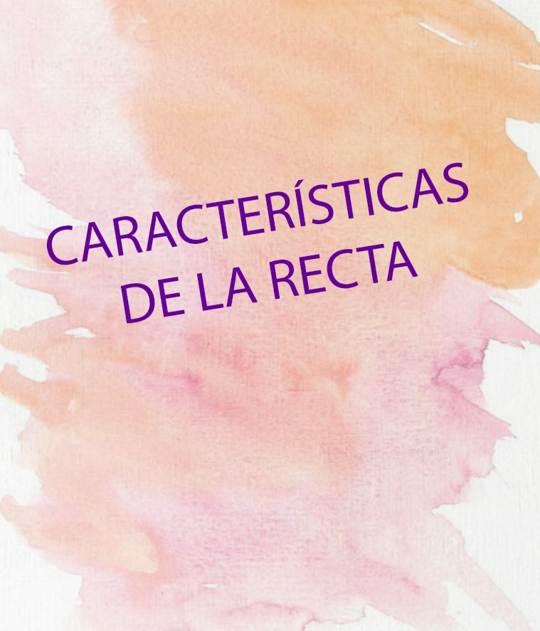 CARACTERÍSTICAS DE LA RECTA e la recta