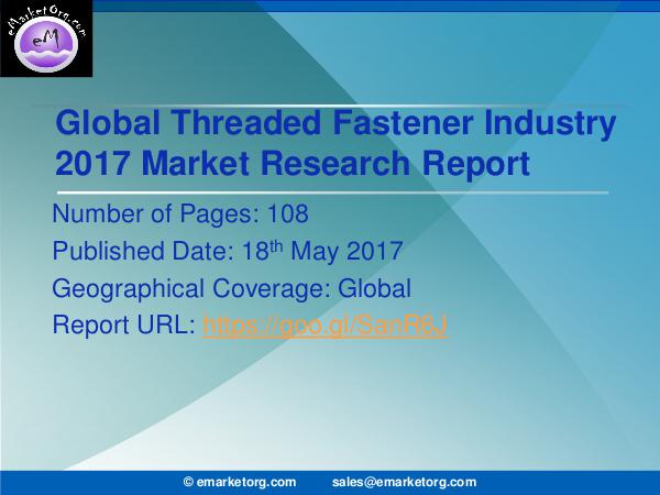 Global Threaded Fastener Market Research Report 2017 Threaded Fastener Market by Product & Data Validat