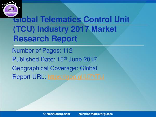 Global Telematics Control Unit (TCU) Market Research Report 2017 Telematics Control Unit Market (TCU) Analysis Worl