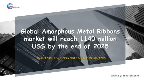 QYR Market Research Global Amorphous Metal Ribbons market research