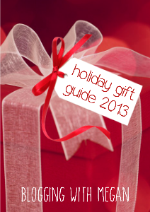 BLOGGING WITH MEGAN Holiday Gift Guide 2013