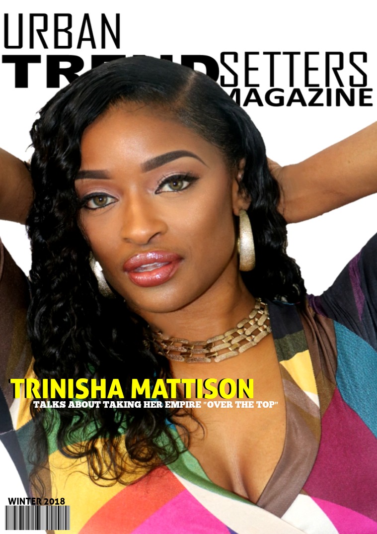 WINTER 2018 ISSUE FEATURING TRINISHA MATTISON