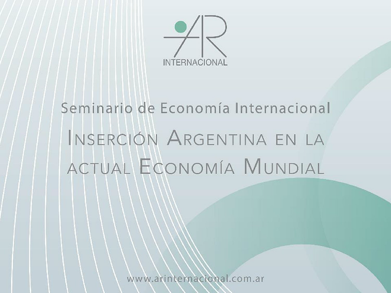 AR Internacional - Seminario de Economía Internacional - Inserción Argentina en la Economía Mundial (28/08/2013 - Universidad de Belgrano) Agosto 2013