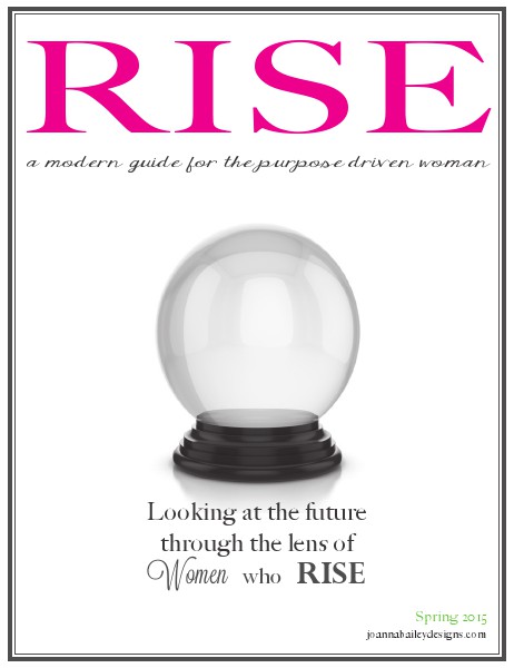 RISE, A Modern Guide for the Purpose Driven Woman Spring 2015